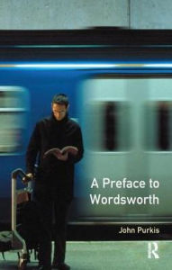 Title: A Preface to Wordsworth: Revised Edition, Author: John Purkis