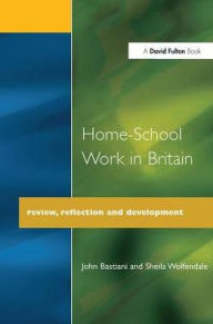 Title: Home-School Work in Britain: Review, Reflection, and Development, Author: John Bastiani