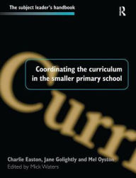 Title: Coordinating the Curriculum in the Smaller Primary School, Author: Mick Waters