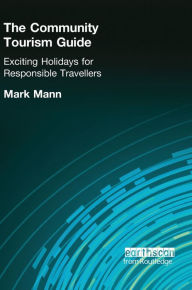 Title: The Community Tourism Guide: Exciting Holidays for Responsible Travellers, Author: Mark Mann