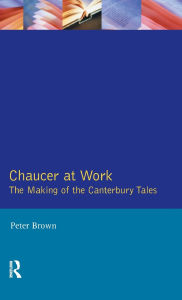 Title: Chaucer at Work: The Making of The Canterbury Tales, Author: Peter Brown (2)