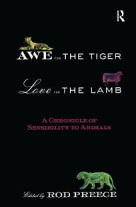 Title: Awe for the Tiger, Love for the Lamb: A Chronicle of Sensibility to Animals, Author: Rod Preece