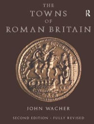 Title: The Towns of Roman Britain, Author: John Wacher