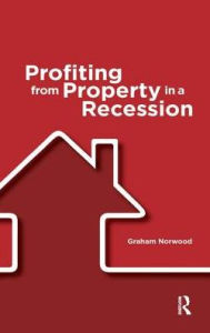 Title: Profiting from Property in a Recession / Edition 1, Author: Graham Norwood
