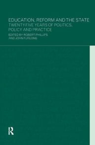 Title: Education, Reform and the State: Twenty Five Years of Politics, Policy and Practice, Author: John Furlong