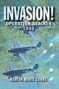 Title: Invasion!: Operation Sea Lion, 1940, Author: Martin Marix Evans