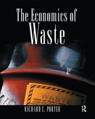 Title: The Economics of Waste / Edition 1, Author: Richard C. Porter