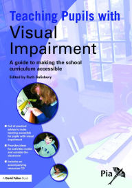Title: Teaching Pupils with Visual Impairment: A Guide to Making the School Curriculum Accessible / Edition 1, Author: Ruth Salisbury