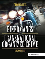 Title: Biker Gangs and Transnational Organized Crime / Edition 2, Author: Thomas Barker