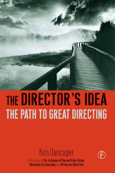 The Director's Idea: The Path to Great Directing / Edition 1