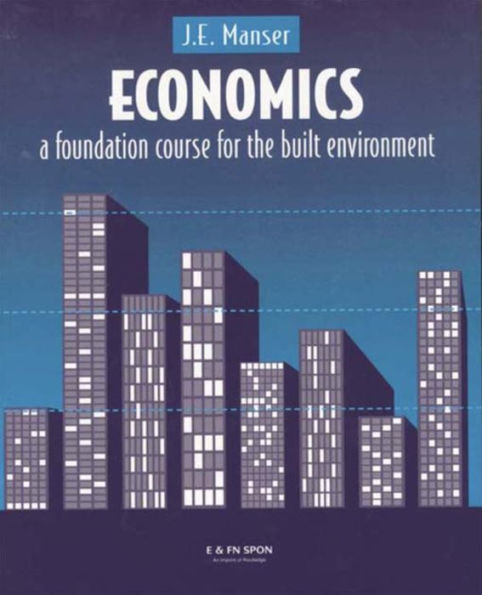 Economics: A Foundation Course for the Built Environment / Edition 1