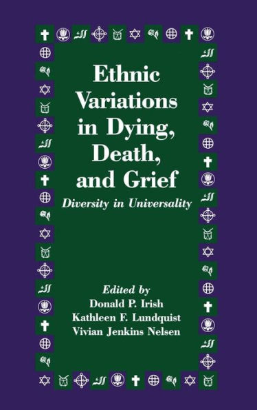 Ethnic Variations in Dying, Death and Grief: Diversity in Universality / Edition 1