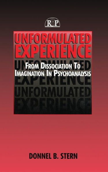Unformulated Experience: From Dissociation to Imagination in Psychoanalysis