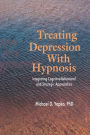 Treating Depression With Hypnosis: Integrating Cognitive-Behavioral and Strategic Approaches / Edition 1