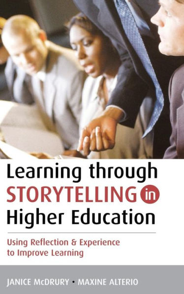 Learning Through Storytelling in Higher Education: Using Reflection and Experience to Improve Learning / Edition 1