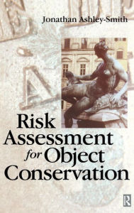 Title: Risk Assessment for Object Conservation / Edition 1, Author: Jonathan Ashley-Smith