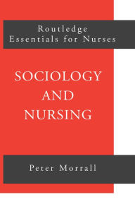 Title: Sociology and Nursing: An Introduction / Edition 1, Author: Peter Morrall