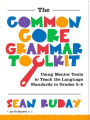 Common Core Grammar Toolkit, The: Using Mentor Texts to Teach the Language Standards in Grades 3-5 / Edition 1