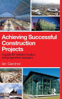 Achieving Successful Construction Projects: A Guide for Industry Leaders and Programme Managers / Edition 1