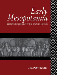 Title: Early Mesopotamia: Society and Economy at the Dawn of History / Edition 1, Author: Nicholas Postgate