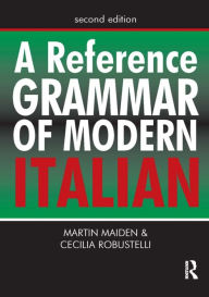 Title: A Reference Grammar of Modern Italian / Edition 2, Author: Martin Maiden