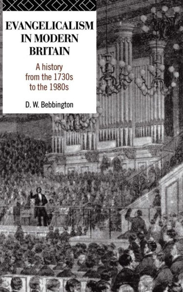 Evangelicalism in Modern Britain: A History from the 1730s to the 1980s / Edition 1