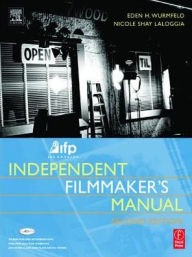 Title: IFP/Los Angeles Independent Filmmaker's Manual / Edition 2, Author: Eden H. Wurmfeld