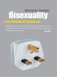 Title: Bisexuality and the Eroticism of Everyday Life / Edition 1, Author: Marjorie Garber