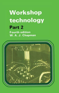 Title: Workshop Technology Part 2 / Edition 4, Author: W. Chapman