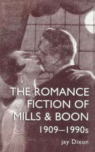 Title: The Romantic Fiction Of Mills & Boon, 1909-1995 / Edition 1, Author: Jay Dixon