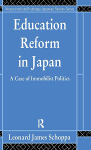 Title: Education Reform in Japan: A Case of Immobilist Politics / Edition 1, Author: Leonard James Schoppa