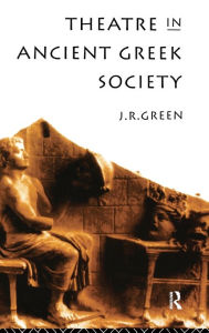 Title: Theatre in Ancient Greek Society, Author: J. R. Green