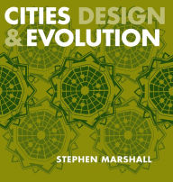 Title: Cities Design and Evolution / Edition 1, Author: Stephen Marshall