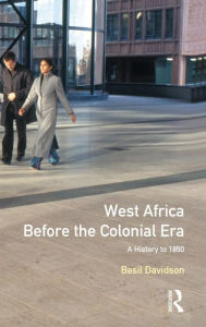 Title: West Africa before the Colonial Era: A History to 1850 / Edition 1, Author: Basil Davidson