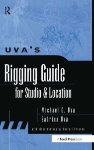 Title: Uva's Rigging Guide for Studio and Location / Edition 1, Author: Michael Uva