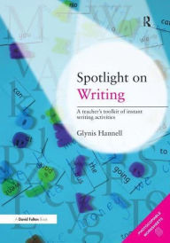 Title: Spotlight on Writing: A Teacher's Toolkit of Instant Writing Activities, Author: Glynis Hannell