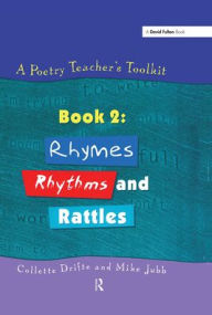Title: A Poetry Teacher's Toolkit: Book 2: Rhymes, Rhythms and Rattles, Author: Collette Drifte