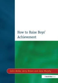Title: How to Raise Boys' Achievement, Author: Colin Noble