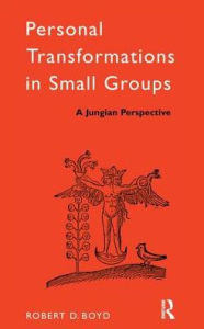 Title: Personal Transformations in Small Groups: A Jungian Perspective, Author: Robert D. Boyd