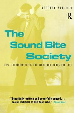 The Sound Bite Society: How Television Helps the Right and Hurts the Left