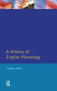 Title: A History of English Phonology, Author: Charles Jones