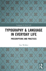 Title: Typography & Language in Everyday Life: Prescriptions and Practices, Author: Sue Walker