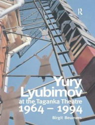 Title: Yuri Lyubimov: Thirty Years at the Taganka Theatre, Author: B. Beumers