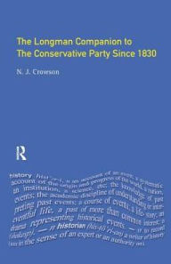 Title: The Longman Companion to the Conservative Party: Since 1830, Author: Nick Crowson