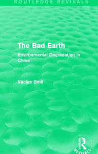 Title: The Bad Earth: Environmental Degradation in China, Author: Vaclav Smil