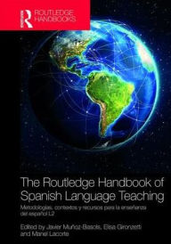 Title: The Routledge Handbook of Spanish Language Teaching: metodologías, contextos y recursos para la enseñanza del español L2 / Edition 1, Author: Javier Muñoz-Basols