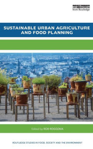 Title: Sustainable Urban Agriculture and Food Planning / Edition 1, Author: Rob Roggema