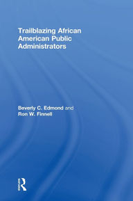 Title: Trailblazing African American Public Administrators / Edition 1, Author: Beverly Edmond