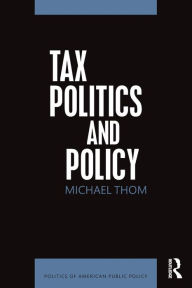 Title: Tax Politics and Policy / Edition 1, Author: Michael Thom