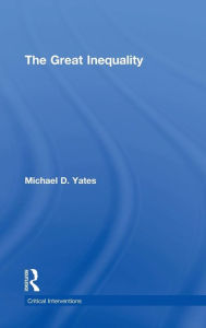 Title: The Great Inequality / Edition 1, Author: Michael Yates